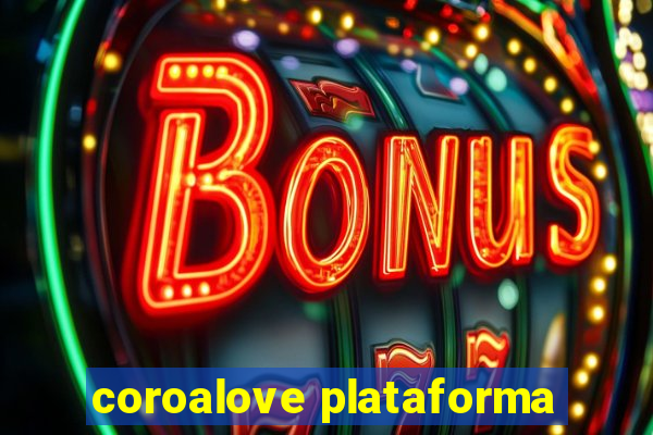 coroalove plataforma