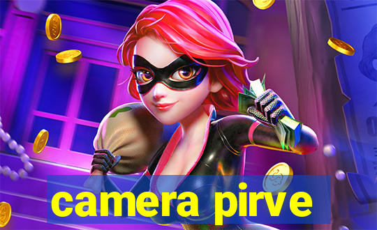 camera pirve