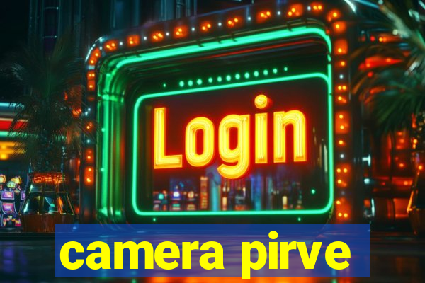 camera pirve