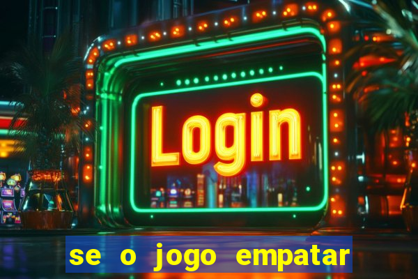 se o jogo empatar hoje quem ganha