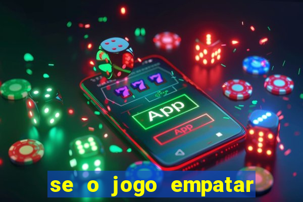 se o jogo empatar hoje quem ganha