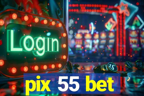 pix 55 bet