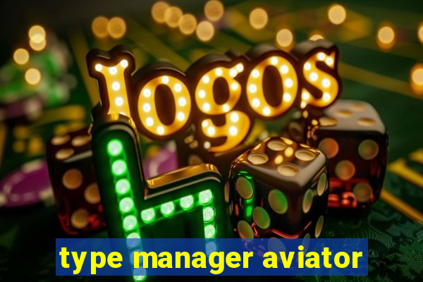 type manager aviator