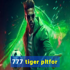 777 tiger pltfor