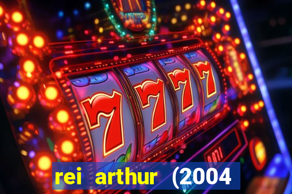 rei arthur (2004 assistir online)