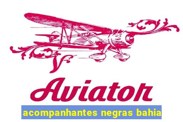 acompanhantes negras bahia