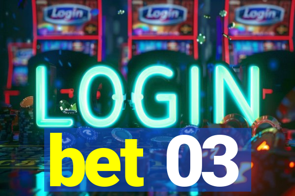 bet 03