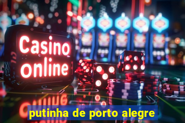 putinha de porto alegre