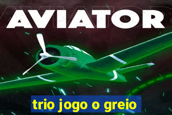 trio jogo o greio