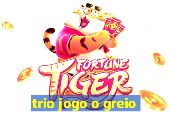 trio jogo o greio