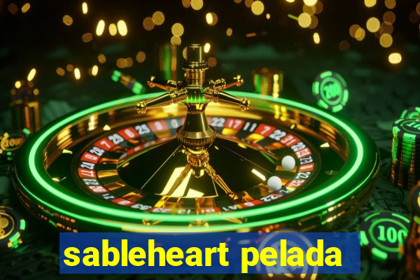 sableheart pelada