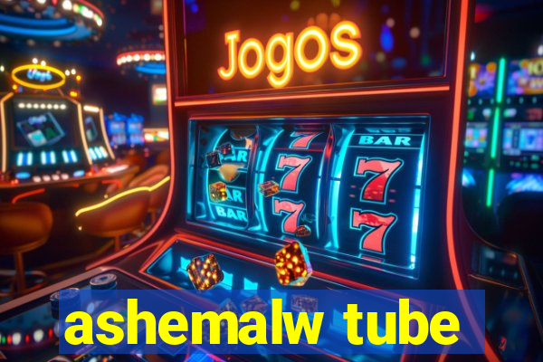 ashemalw tube
