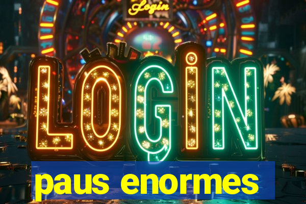 paus enormes