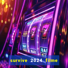 survive 2024 filme completo dublado