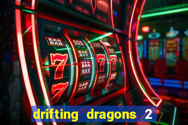 drifting dragons 2 temporada drifting dragons vai ter