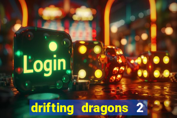 drifting dragons 2 temporada drifting dragons vai ter