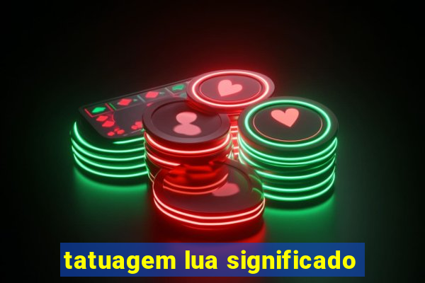 tatuagem lua significado
