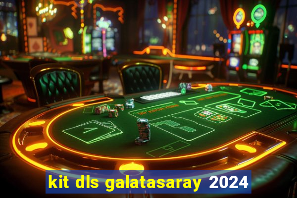 kit dls galatasaray 2024