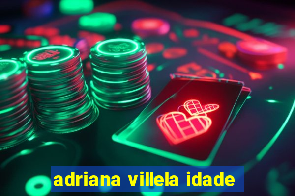 adriana villela idade