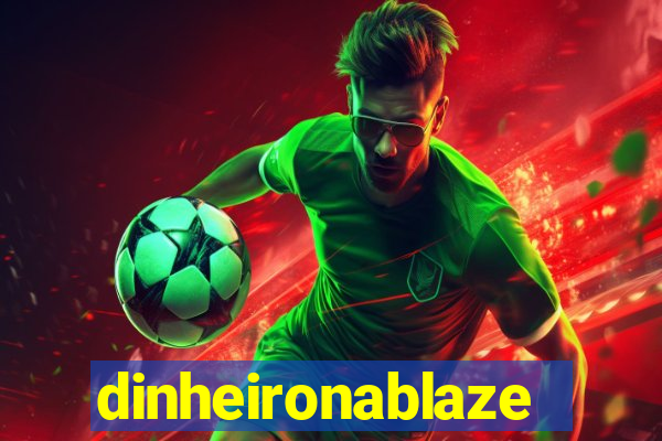 dinheironablaze