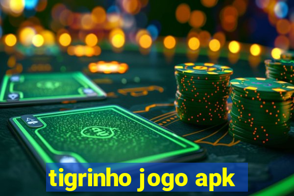 tigrinho jogo apk