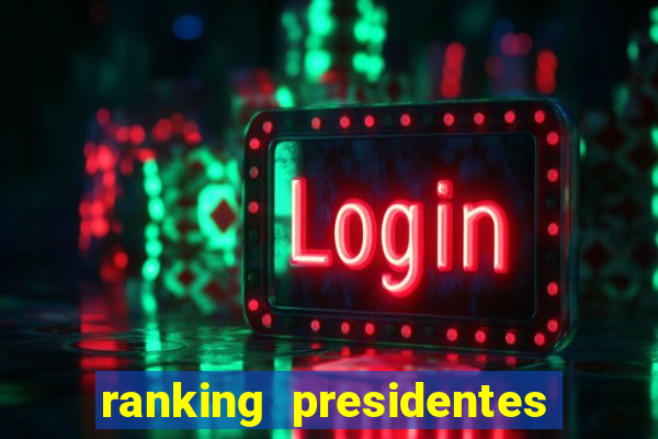 ranking presidentes do brasil