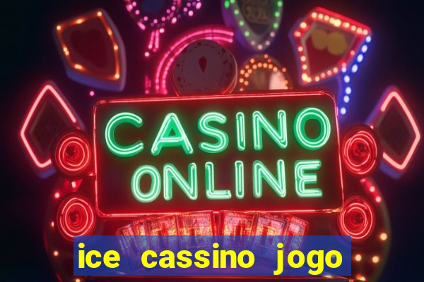 ice cassino jogo de aposta