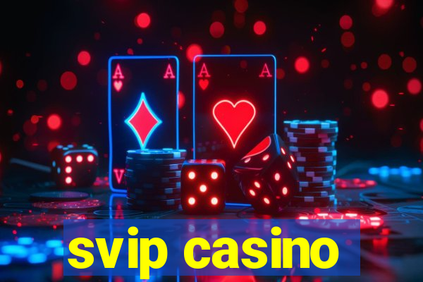svip casino