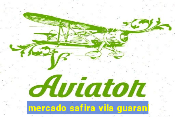 mercado safira vila guarani