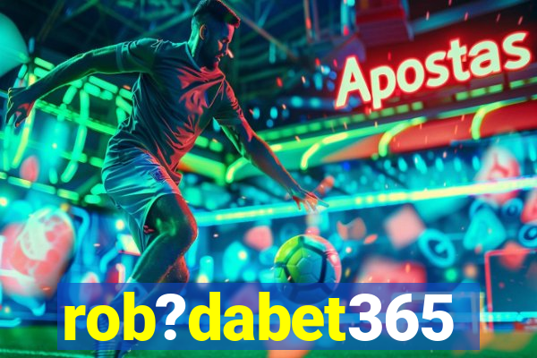 rob?dabet365