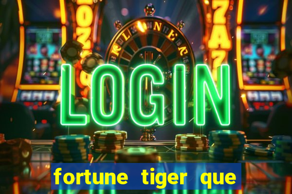 fortune tiger que mais paga