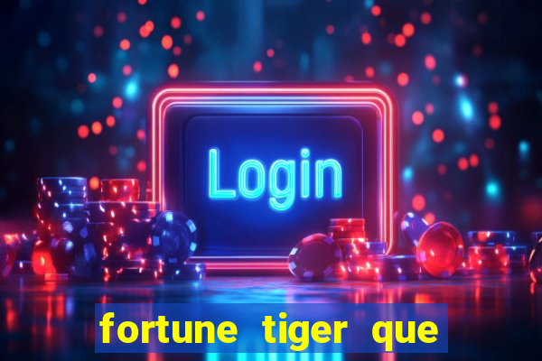 fortune tiger que mais paga