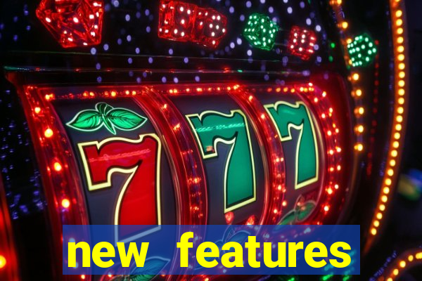 new features significado na bet365