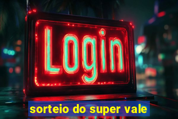 sorteio do super vale