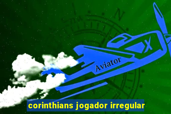 corinthians jogador irregular