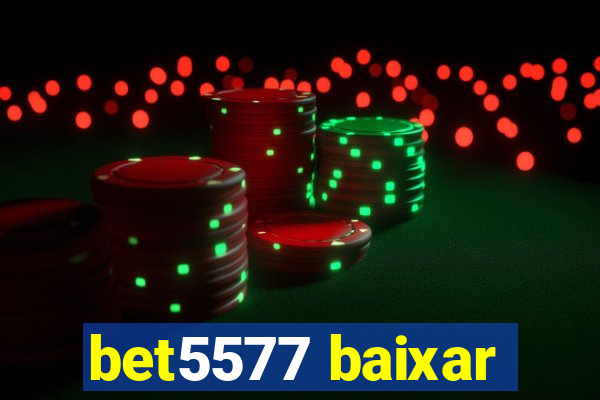 bet5577 baixar