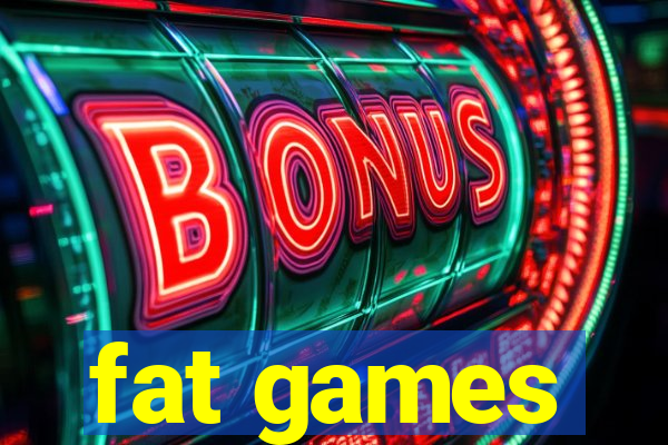 fat games