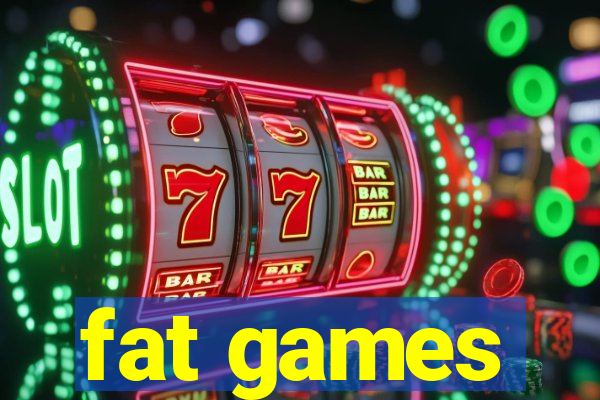 fat games
