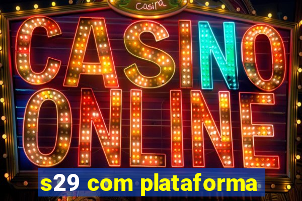 s29 com plataforma