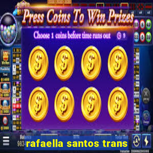 rafaella santos trans