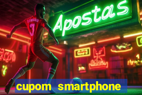cupom smartphone casas bahia