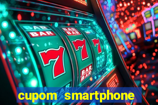 cupom smartphone casas bahia