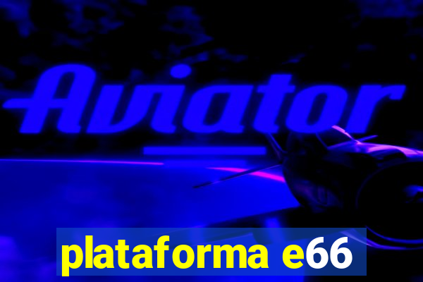 plataforma e66