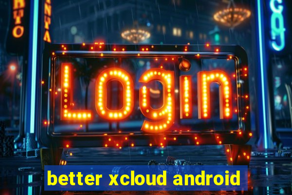 better xcloud android