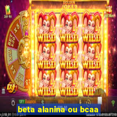 beta alanina ou bcaa