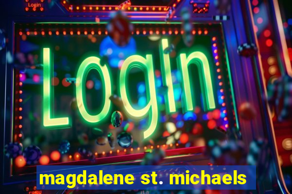 magdalene st. michaels