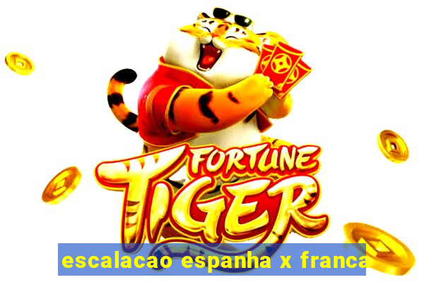 escalacao espanha x franca