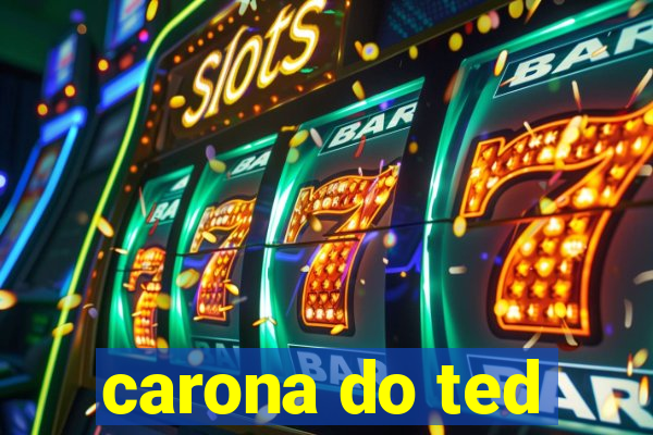 carona do ted