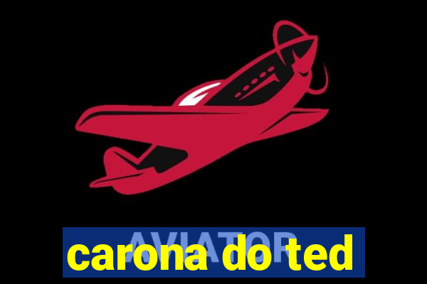 carona do ted