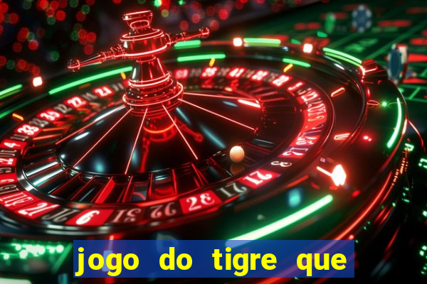jogo do tigre que da 30 reais no cadastro